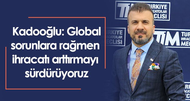  Başkan Kadooğlu ilk bine giren ihracatçıları kutladı