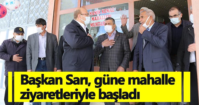  Başkan Sarı, güne mahalle ziyaretleriyle başladı