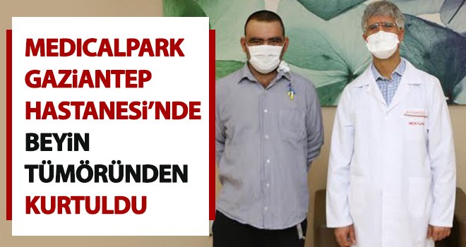  Beyin tümöründen başarılı operasyonla kurtuldu