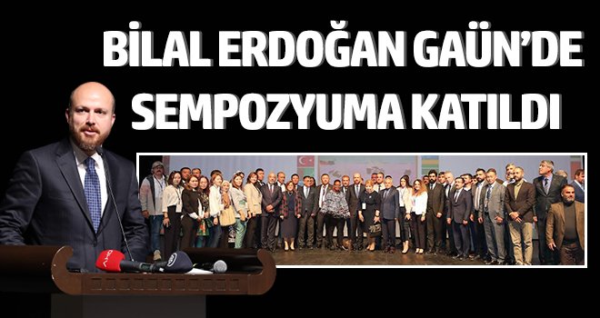 Bilal Erdoğan GAÜN’de Sempozyuma Katıldı