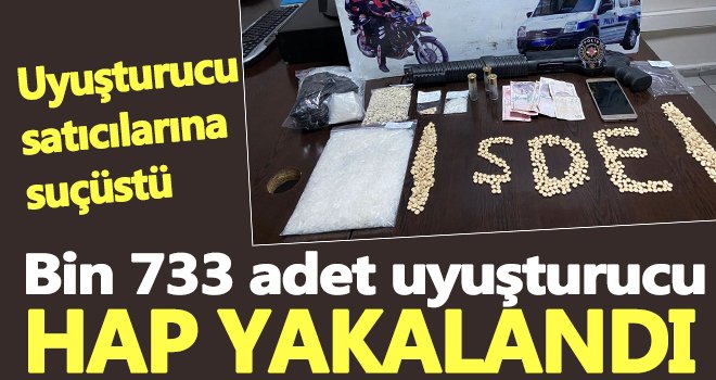  Bin 733 adet uyuşturucu hap yakalandı