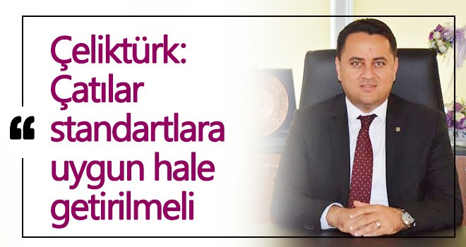  Çeliktürk; Standart dışı çatılar tehlike saçıyor