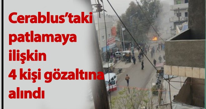  Cerablus’taki patlamaya ilişkin 4 kişi gözaltına alındı