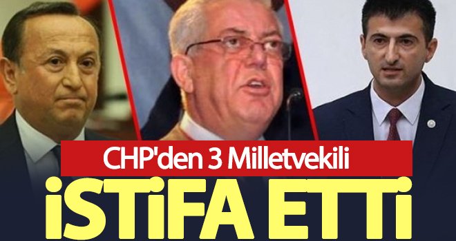  CHP'den 3 vekil istifa etti