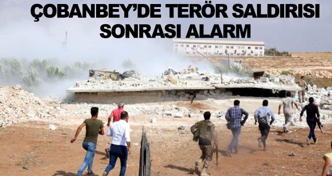  Çobanbey’de güvenlik güçleri alarm durumuna geçti