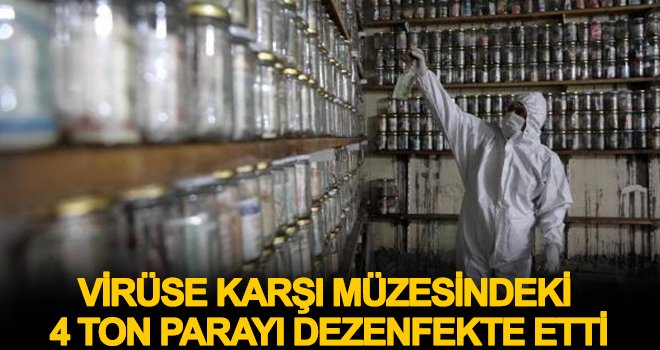  Devr-i Alem Para Müzesi’ndeki 4 ton para dezenfekte edildi