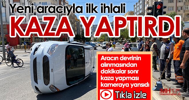  Devri yeni alınan aracın ilk kazası kamerada