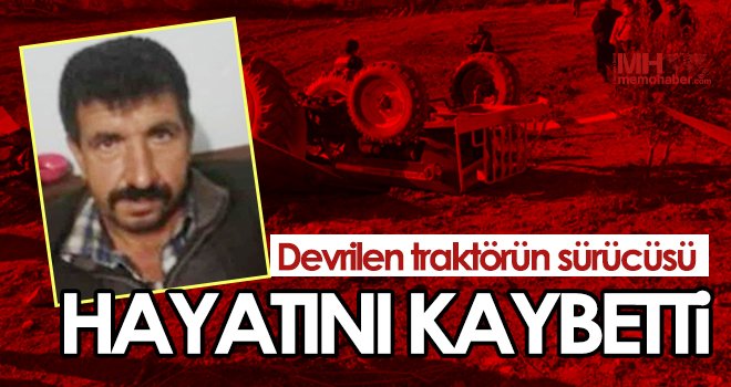  Devrilen traktörün sürücüsü hayatını kaybetti 