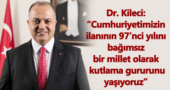 Dr. Kileci'den 29 Ekim Cumhuriyet Bayramı mesajı