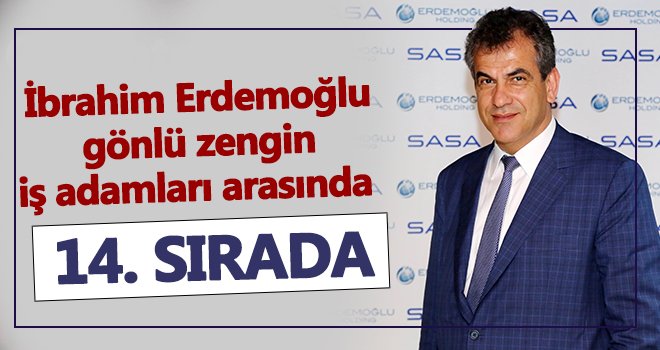 Erdemoğlu, gönlü zengin iş adamları arasında 14. sırada