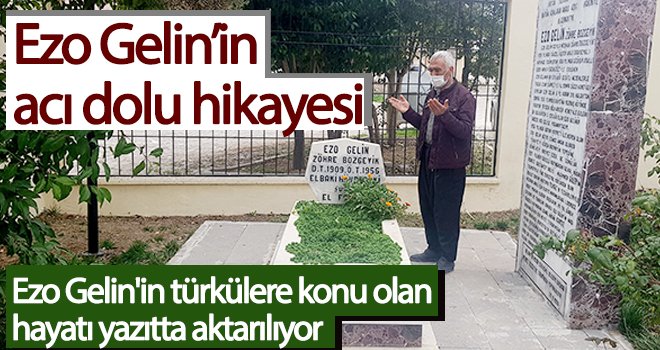 Ezo Gelin’in acı dolu hikayesi