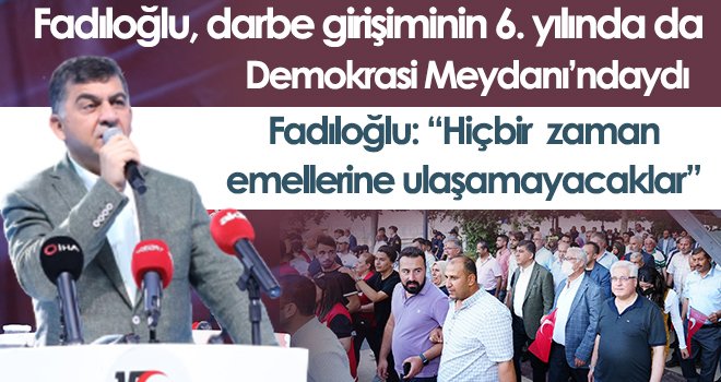  Fadıloğlu, meydanı dolduran millete teşekkür etti