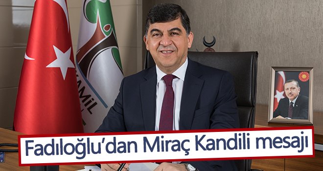 Fadıloğlu’dan Miraç Kandili mesajı