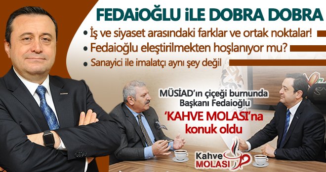  Fedaioğlu: Herkese kapımız açık ama herkes MÜSİAD üyesi olamaz