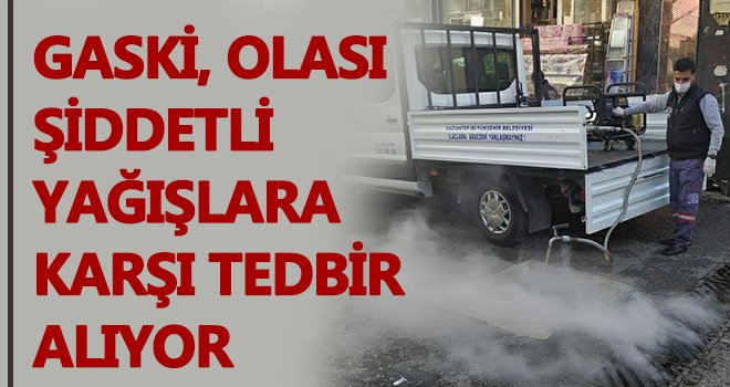 GASKİ, olası şiddetli yağışlara karşı tedbir alıyor