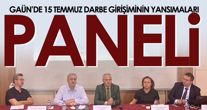  GAÜN’de 15 Temmuz Darbe Girişiminin Yansımaları Paneli