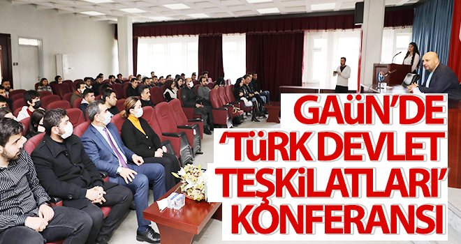  GAÜN’de ‘Türk Devlet Teşkilatları’ konferansı