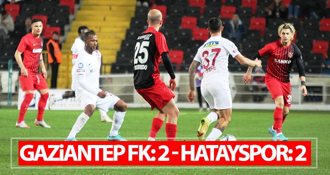  Gaziantep - Hatayspor Maç Sonucu: 2-2