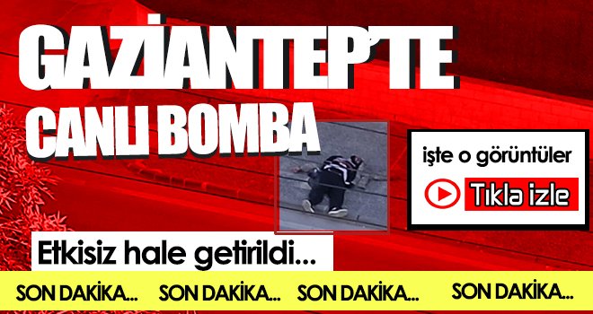Gaziantep Emniyet Müdürlüğü önünde canlı bomba paniği