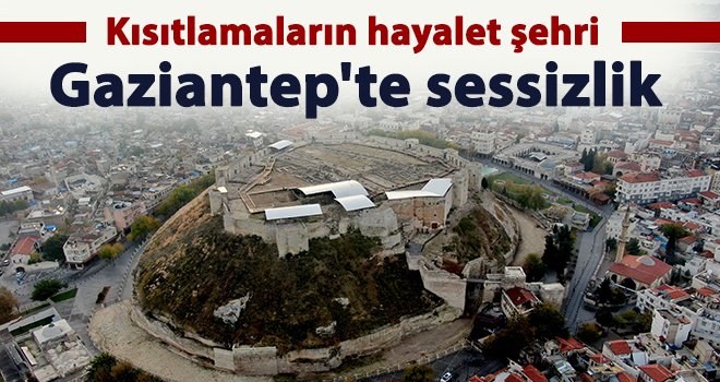  Gaziantep en sessiz hafta sonlarından birini yaşıyor
