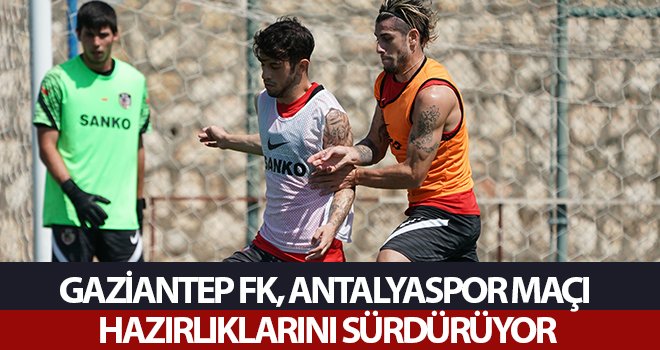  Gaziantep FK, Antalyaspor maçı hazırlıklarını sürdürüyor