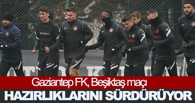  Gaziantep FK, Beşiktaş maçı hazırlıklarını sürdürüyor...
