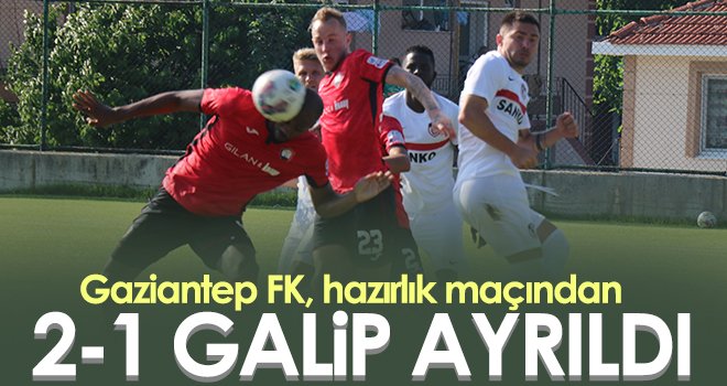  Gaziantep FK, hazırlık maçından 2-1 galip ayrıldı