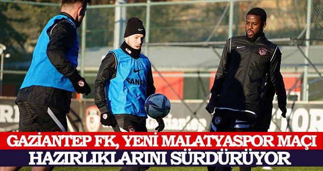 Gaziantep FK, Yeni Malatyaspor maçı hazırlıklarını sürdürüyor