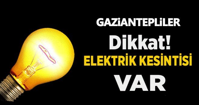 Gaziantepliler dikkat! Planlı elektrik kesintisi var