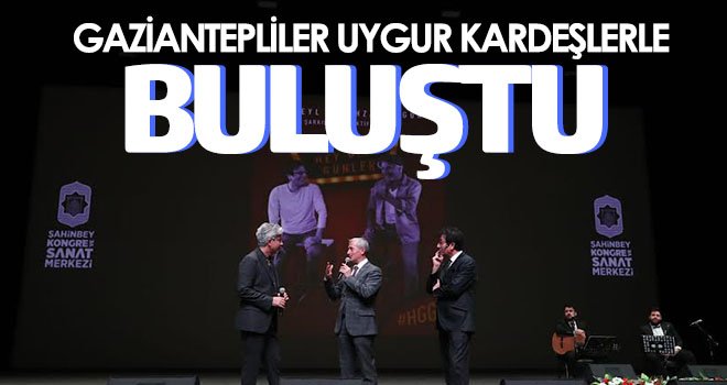  Gaziantepliler Uygur kardeşlerle buluştu