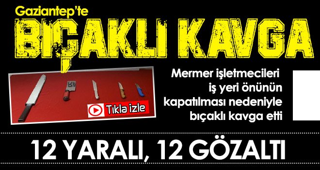  Gaziantep'te 12 kişinin yaralandığı bıçaklı kavgada 4 şahıs tutuklandı 