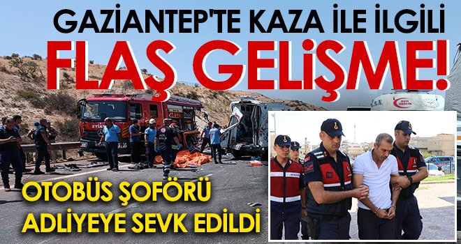  Gaziantep'te 15 kişinin öldüğü kazaya karışan otobüs şoförü adliyeye sevk edildi