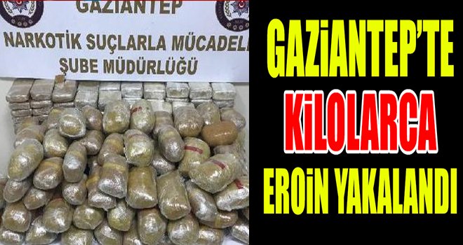 Gaziantep'te 150 kilo eroin ele geçirildi
