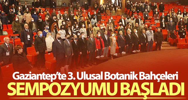  Gaziantep’te 3. Ulusal Botanik Bahçeleri sempozyumu başladı