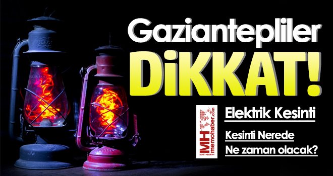  Gaziantep'te 1 Aralık'ta elektrik kesintisi olacak yerler