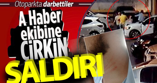  Gaziantep'te A Haber ekibine otoparkta saldırı