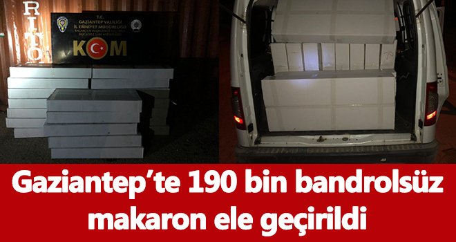  Gaziantep’te bandrolsüz makaron ele geçirildi