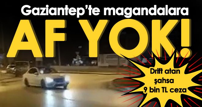  Gaziantep'te drift atan şahsa 9 bin TL ceza