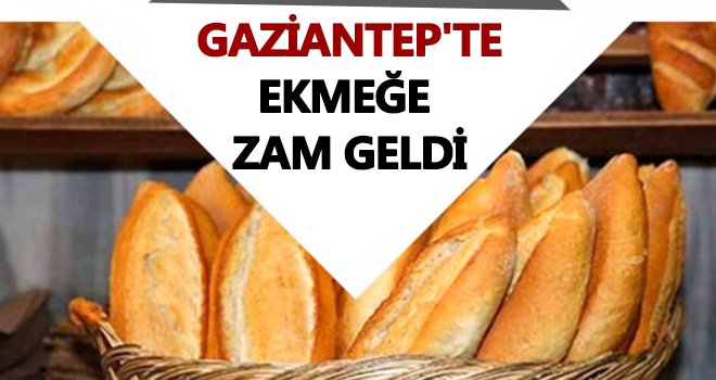  Gaziantep'te ekmeğe zam geldi