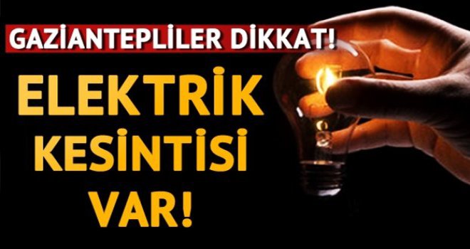  Gaziantep'te elektrik kesintisi! İşte o mahalleler...