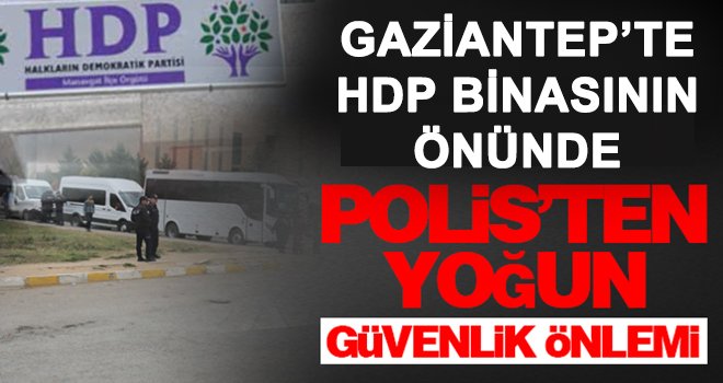 Gaziantep’te HDP binasının önünde polis önlemi