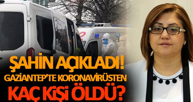 , Gaziantep'te koronavirüsten ölen kişi sayısı kaç oldu! İşte detaylar