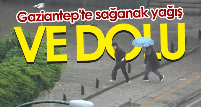  Gaziantep'te sağanak yağış ve dolu...