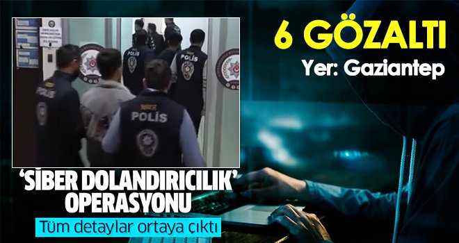  Gaziantep'te siber dolandırıcılık operasyonu: 6 gözaltı