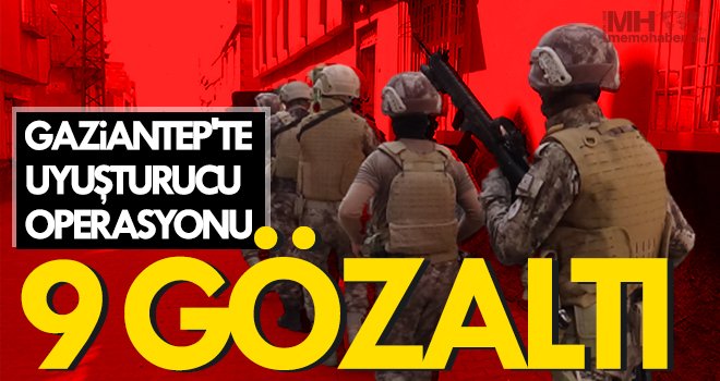 Gaziantep'te uyuşturucu operasyonu: 9 gözaltı