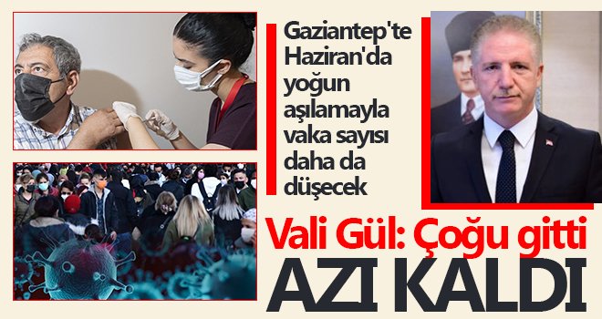 Gaziantep'te yoğun aşılamayla vaka sayısı daha da düşecek