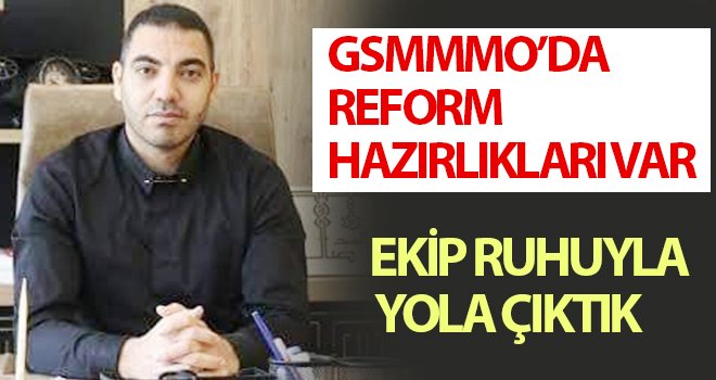  GSMMMO’da reform hazırlıkları var 