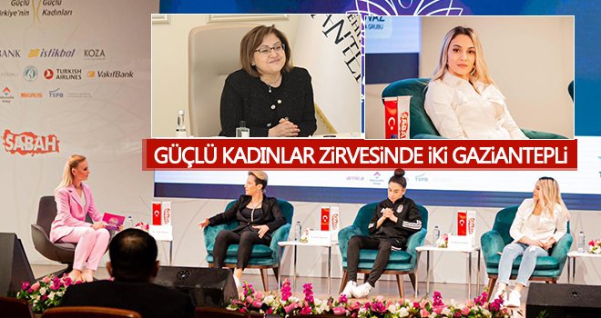  ‘Güçlü Türkiye’nin Güçlü Kadınları Zirvesi’ne Gaziantepli iki isim katıldı