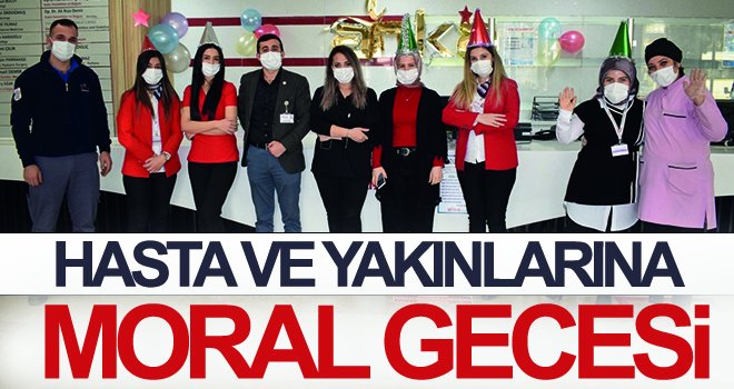  Hasta ve yakınlarına moral gecesi