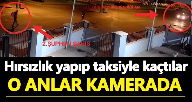 Hırsızlık yaptılar taksiyle kaçtılar!..